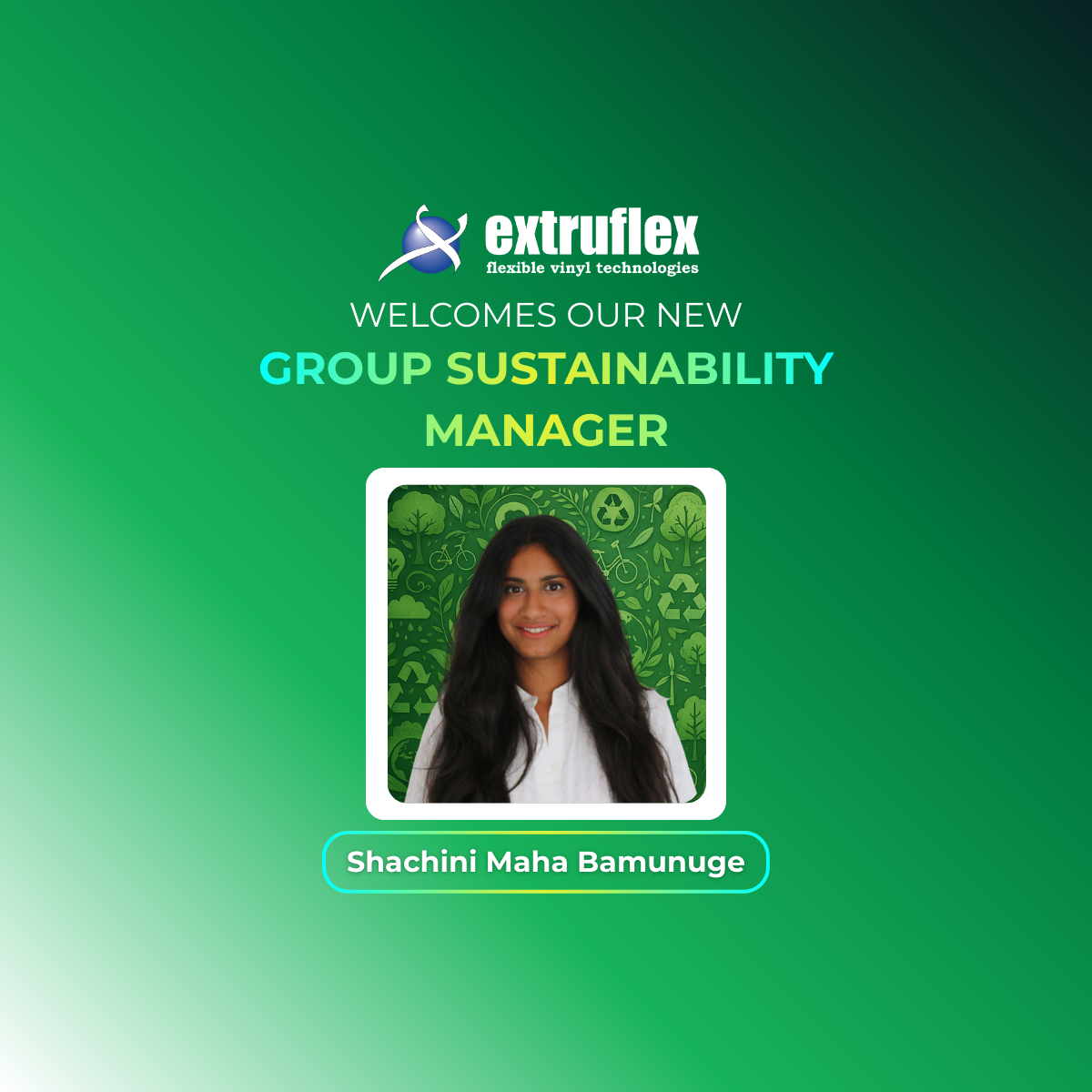 Extruflex announcement graphic welcoming its new group sustainability manager, featuring a portrait of shachini maha bamunuge on a green sustainability-themed background.